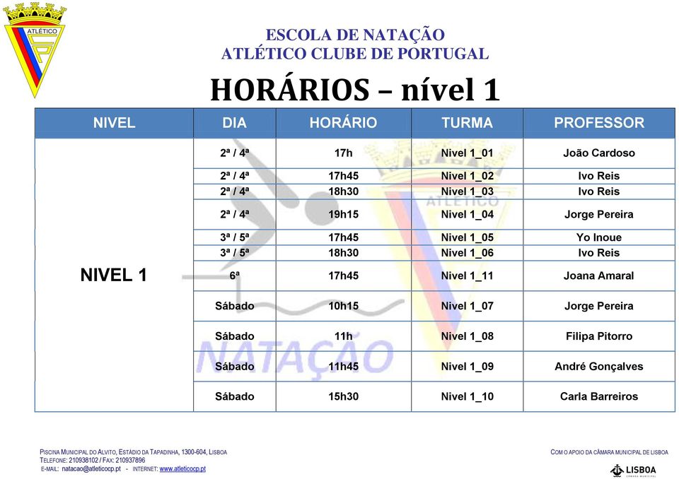 5ª 18h30 Nivel 1_06 Ivo Reis 6ª 17h45 Nivel 1_11 Joana Amaral Sábado 10h15 Nivel 1_07 Jorge Pereira