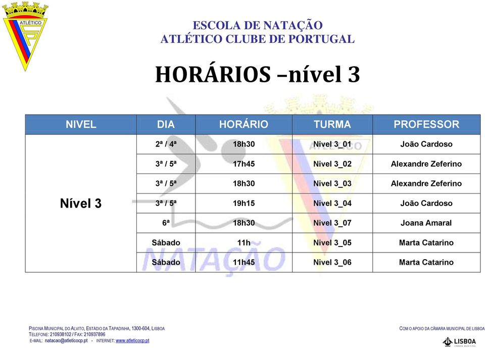 3 3ª / 5ª 19h15 Nivel 3_04 João Cardoso 6ª 18h30 Nivel 3_07 Joana Amaral