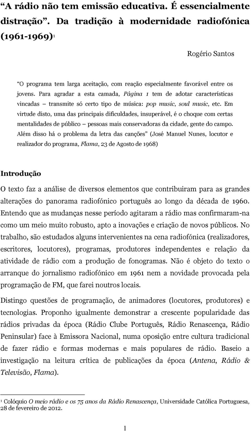 Para agradar a esta camada, Página 1 tem de adotar características vincadas transmite só certo tipo de música: pop music, soul music, etc.