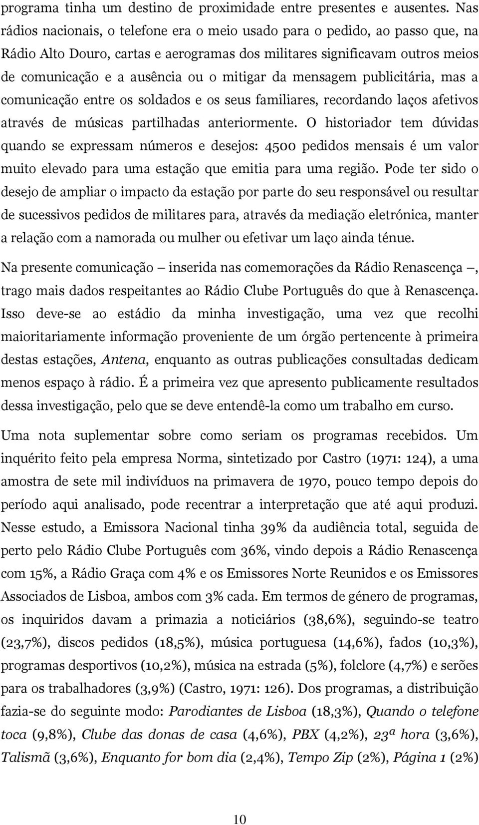 mitigar da mensagem publicitária, mas a comunicação entre os soldados e os seus familiares, recordando laços afetivos através de músicas partilhadas anteriormente.