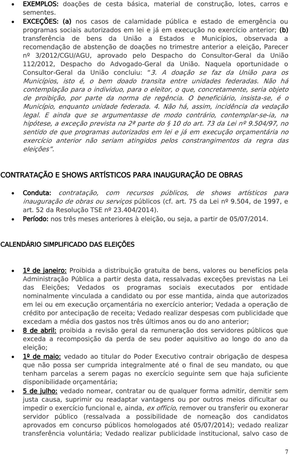 Municípios, observada a recomendação de abstenção de doações no trimestre anterior a eleição, Parecer nº 3/2012/CGU/AGU, aprovado pelo Despacho do Consultor-Geral da União 112/2012, Despacho do