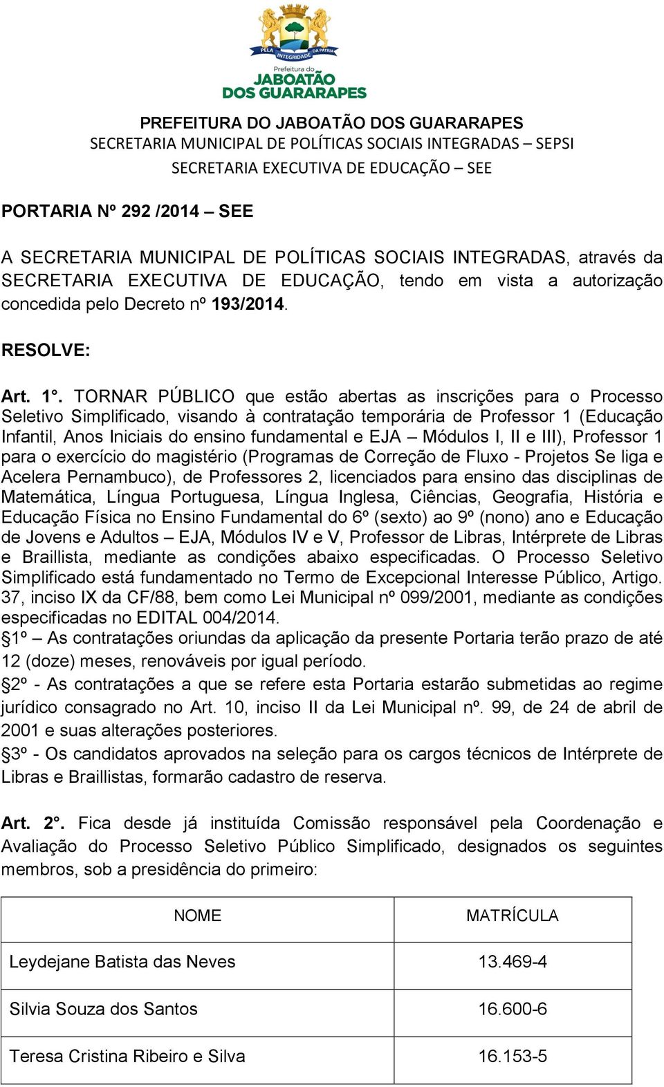 TORNAR PÚBLICO que estão abertas as inscrições para o Processo Seletivo Simplificado, visando à contratação temporária de Professor 1 (Educação Infantil, Anos Iniciais do ensino fundamental e EJA