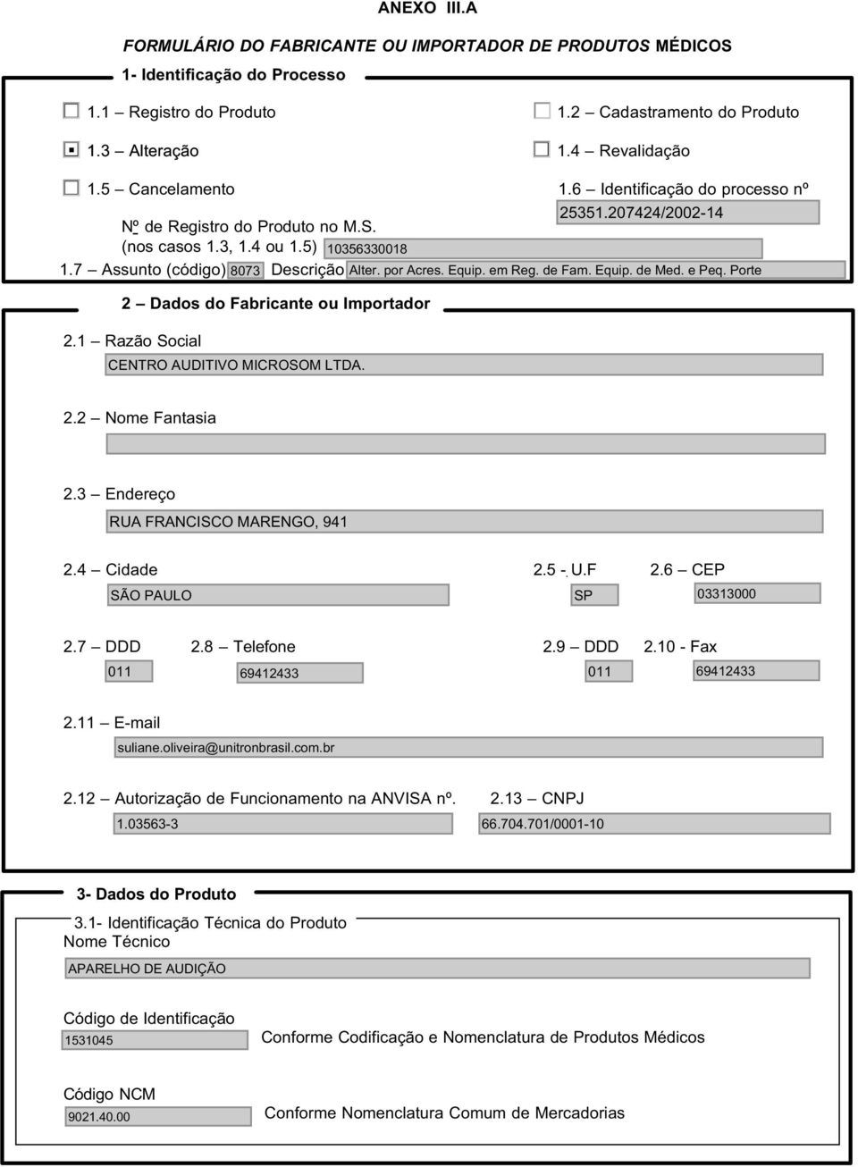 Equip. de Med. e Peq. Porte 2 Dados do ou Importador 2.1 Razão Social CENTRO AUDITIVO MICROSOM LTDA. 2.2 Nome Fantasia 2.3 Endereço RUA FRANCISCO MARENGO, 941 2.4 Cidade 2. - U.F 2.