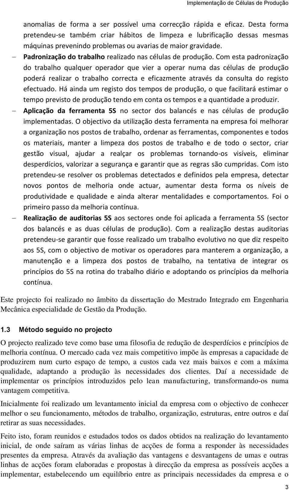 Padronização do trabalho realizado nas células de produção.