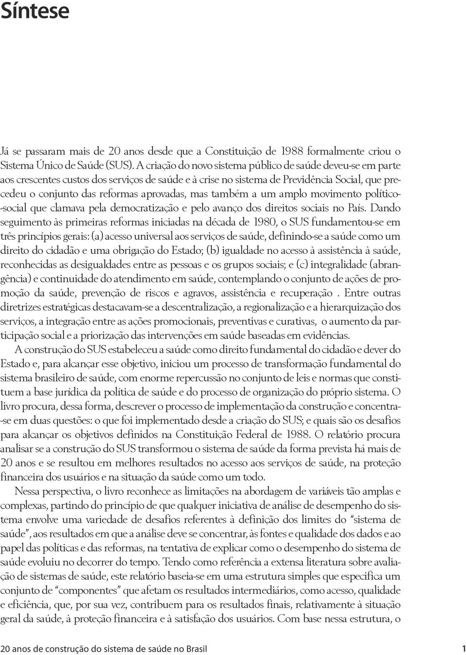 mas também a um amplo movimento político- -social que clamava pela democratização e pelo avanço dos direitos sociais no País.