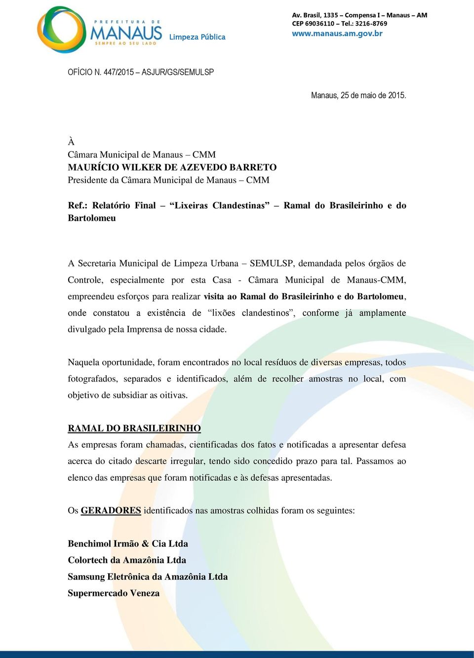 Câmara Municipal de Manaus-CMM, empreendeu esforços para realizar visita ao Ramal do Brasileirinho e do Bartolomeu, onde constatou a existência de lixões clandestinos, conforme já amplamente