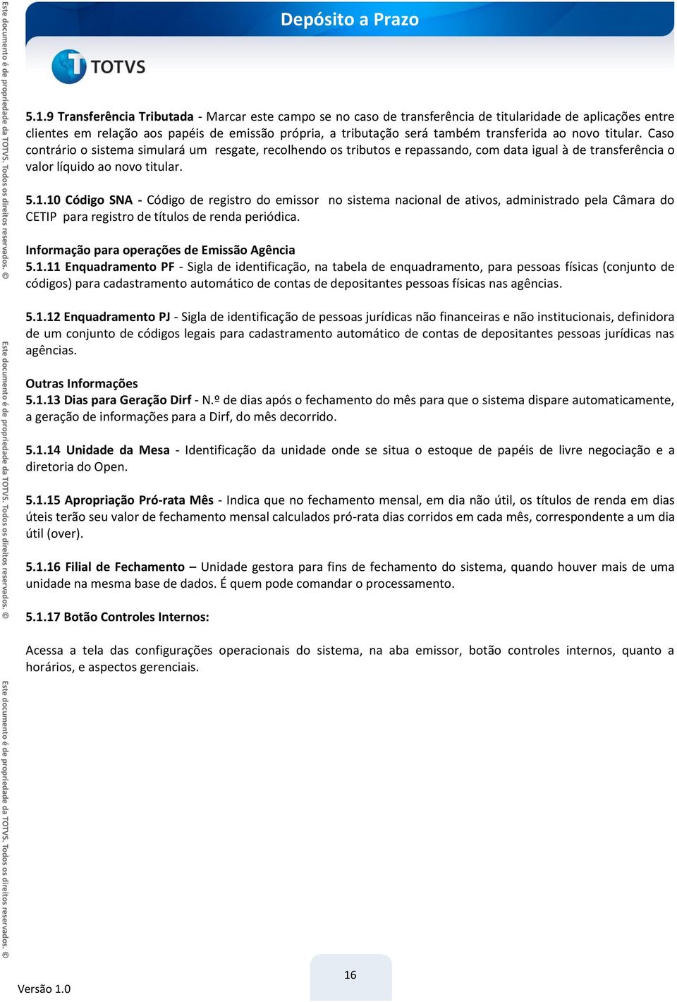 10 Código SNA - Código de registro do emissor no sistema nacional de ativos, administrado pela Câmara do CETIP para registro de títulos de renda periódica.