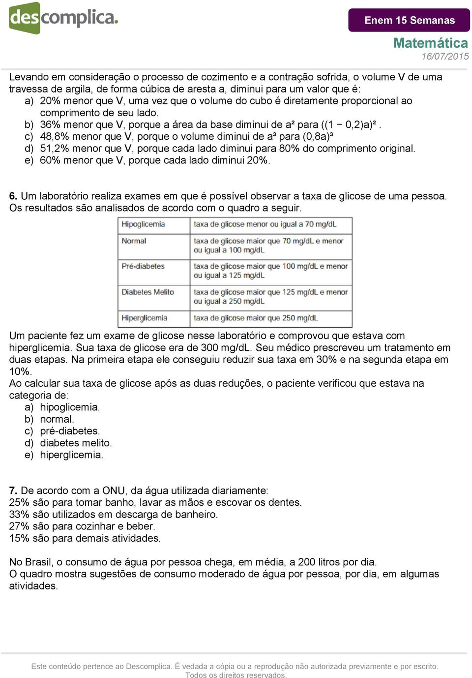 c) 48,8% menor que V, porque o volume diminui de a³ para (0,8a)³ d) 51,2% menor que V, porque cada lado diminui para 80% do comprimento original. e) 60