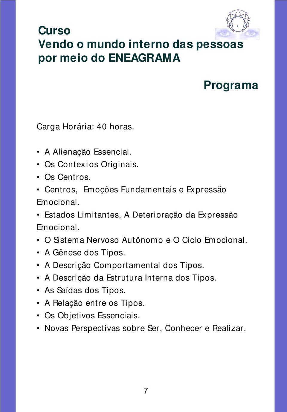 Estados Limitantes, A Deterioração da Expressão Emocional. O Sistema Nervoso Autônomo e O Ciclo Emocional. A Gênese dos Tipos.