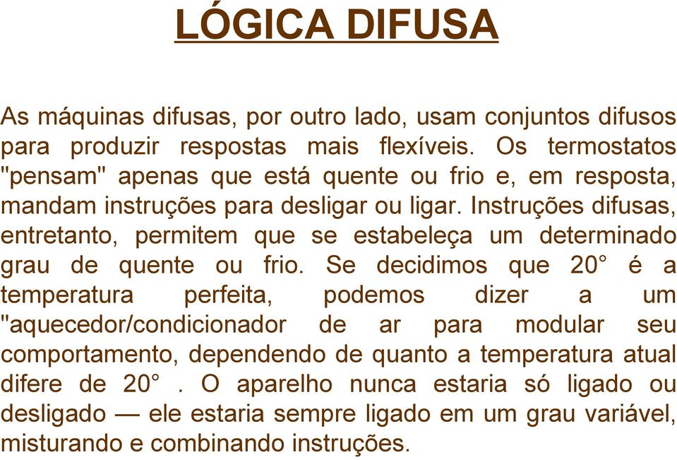 Instruções difusas, entretanto, permitem que se estabeleça um determinado grau de quente ou frio.