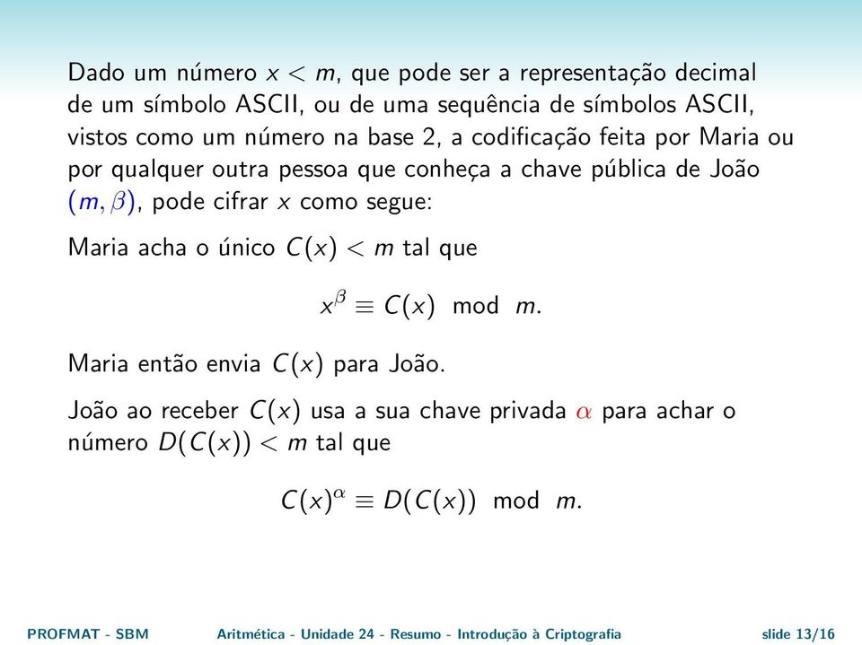 Maria acha o único C(x) < m tal que x β C(x) mod m. Maria então envia C(x) para João.