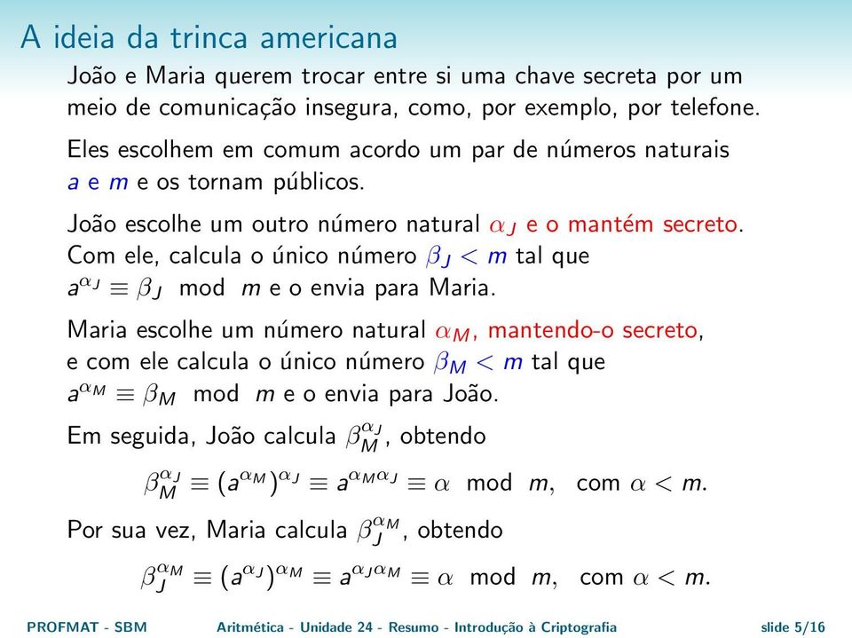 Com ele, calcula o único número β J < m tal que a α J β J mod m e o envia para Maria.