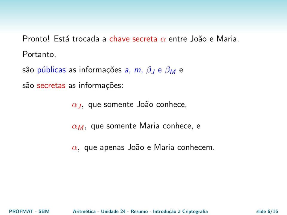 informações: α J, que somente João conhece, α M, que somente Maria conhece, e α,