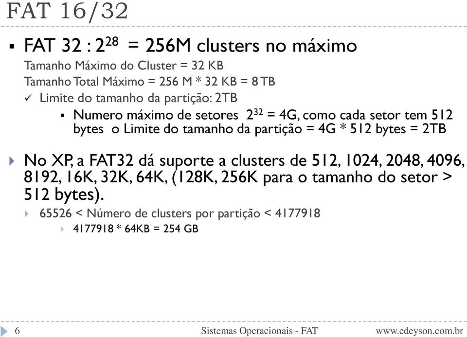 tamanho da partição = 4G * 512 bytes = 2TB No XP, a FAT32 dá suporte a clusters de 512, 1024, 2048, 4096, 8192, 16K, 32K,
