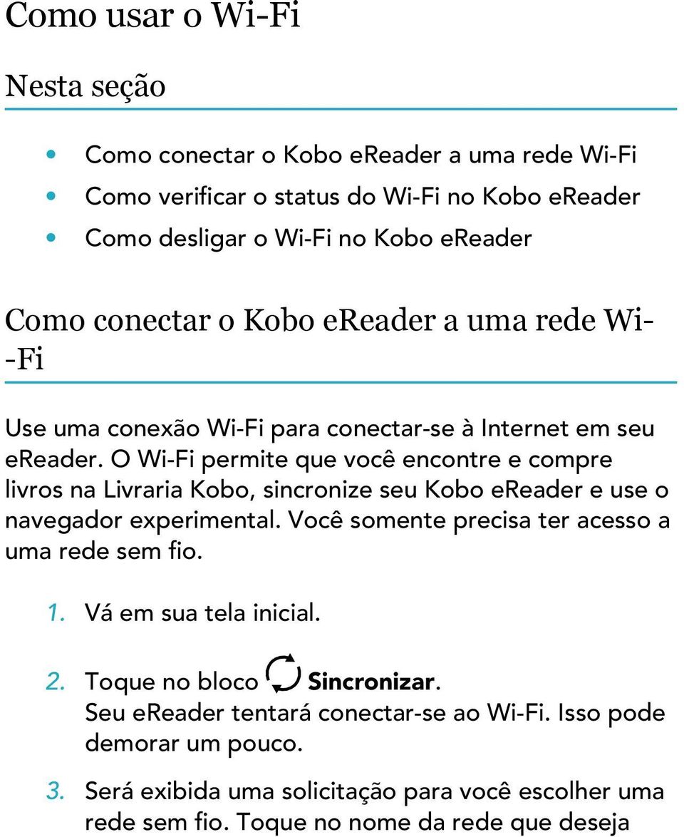 O Wi-Fi permite que você encontre e compre livros na Livraria Kobo, sincronize seu Kobo ereader e use o navegador experimental.