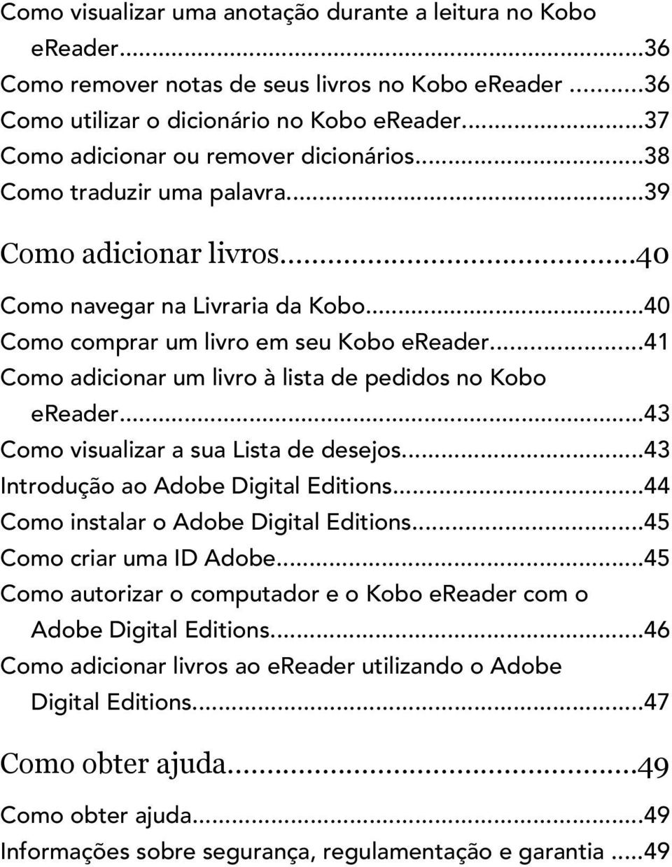 ..41 Como adicionar um livro à lista de pedidos no Kobo ereader...43 Como visualizar a sua Lista de desejos...43 Introdução ao Adobe Digital Editions...44 Como instalar o Adobe Digital Editions.