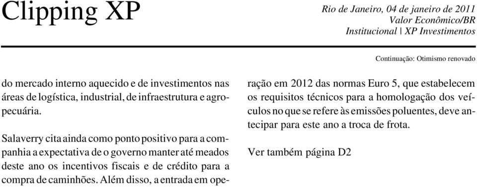 Salaverry citaainda como pontopositivo para acompanhia a expectativa de o governo manter até meados deste ano os incentivos fiscais e de