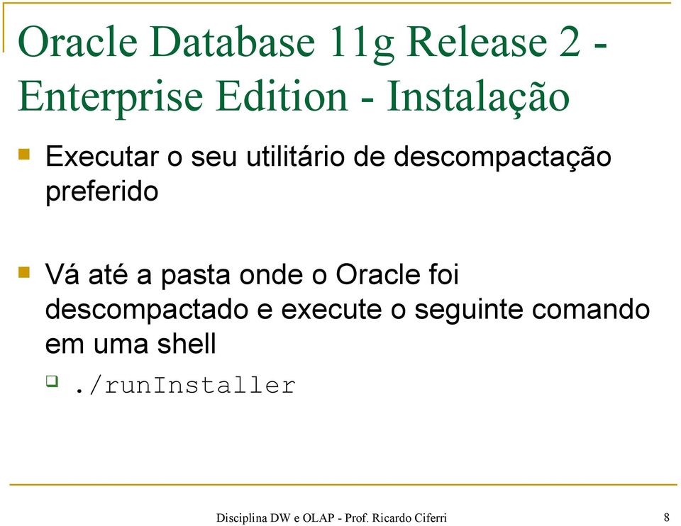 preferido Vá até a pasta onde o Oracle foi