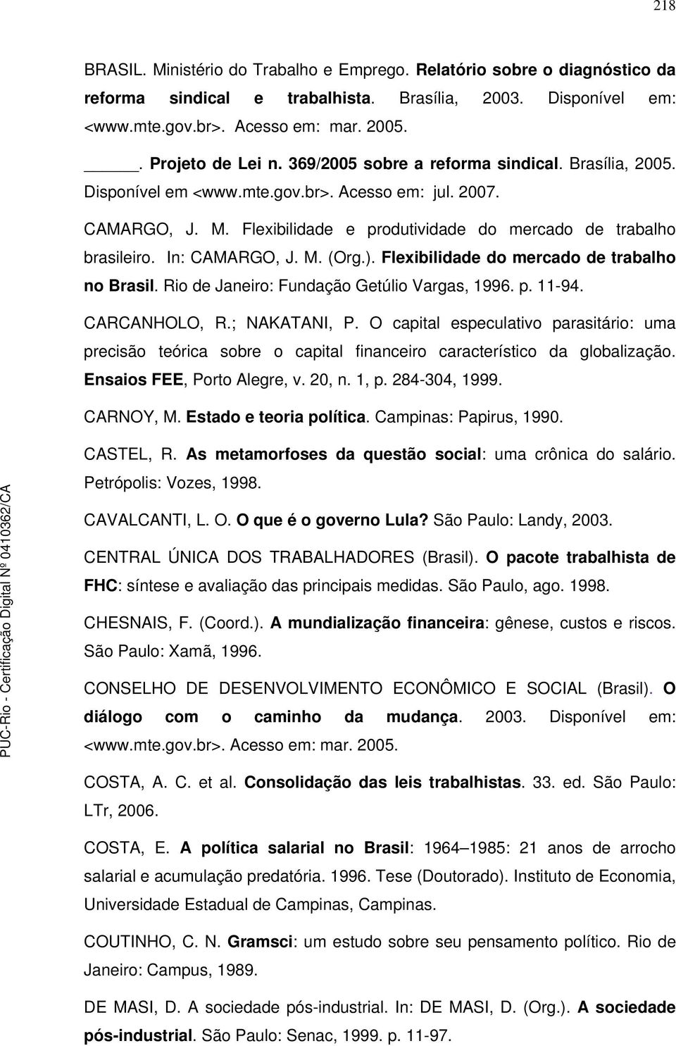 M. (Org.). Flexibilidade do mercado de trabalho no Brasil. Rio de Janeiro: Fundação Getúlio Vargas, 1996. p. 11-94. CARCANHOLO, R.; NAKATANI, P.