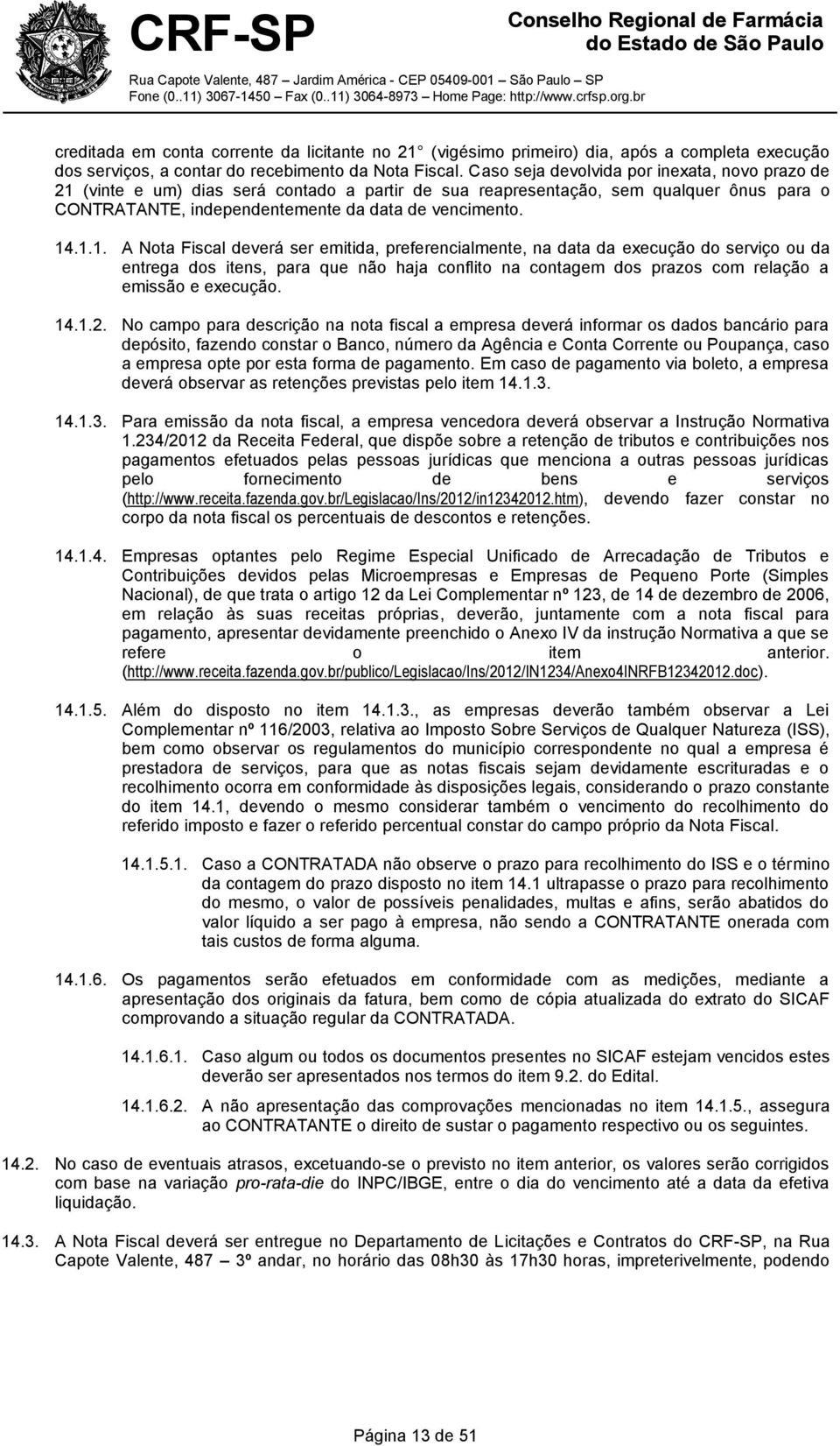 (vinte e um) dias será contado a partir de sua reapresentação, sem qualquer ônus para o CONTRATANTE, independentemente da data de vencimento. 14