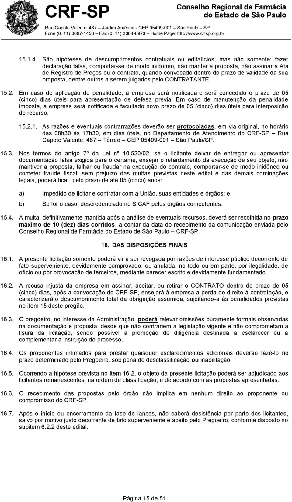 o contrato, quando convocado dentro do prazo de validade da sua proposta, dentre outros a serem julgados pelo CONTRATANTE. 15.2.