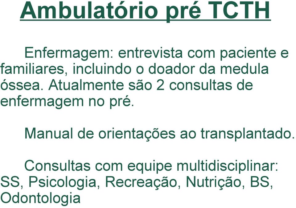 Atualmente são 2 consultas de enfermagem no pré.