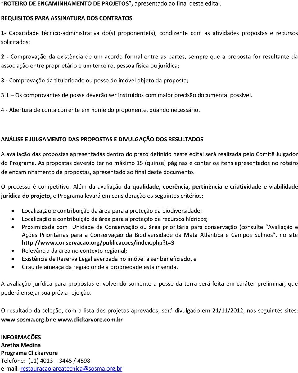 acordo formal entre as partes, sempre que a proposta for resultante da associação entre proprietário e um terceiro, pessoa física ou jurídica; 3 - Comprovação da titularidade ou posse do imóvel