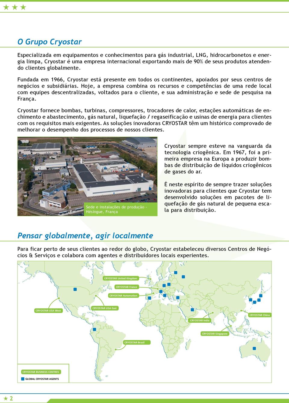 Hoje, a empresa combina os recursos e competências de uma rede local com equipes descentralizadas, voltados para o cliente, e sua administração e sede de pesquisa na França.