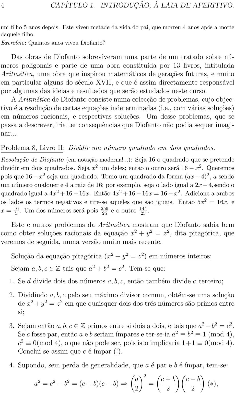 futuras, e muito em particular alguns do século XVII, e que é assim directamente responsável por algumas das ideias e resultados que serão estudados neste curso.