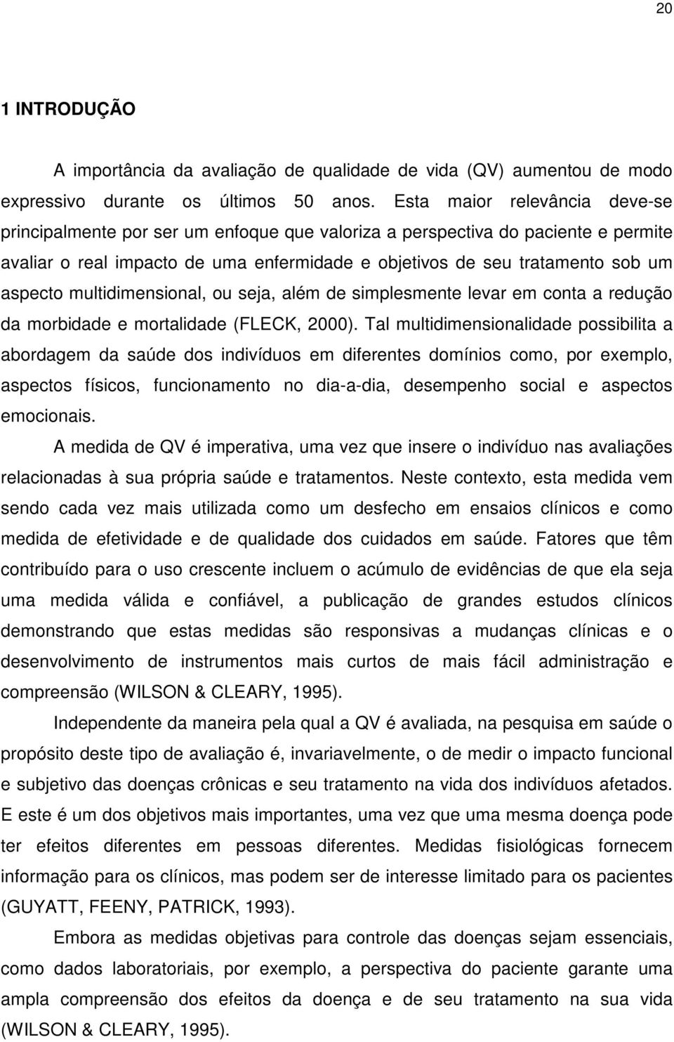 multidimensional, ou seja, além de simplesmente levar em conta a redução da morbidade e mortalidade (FLECK, 2000).