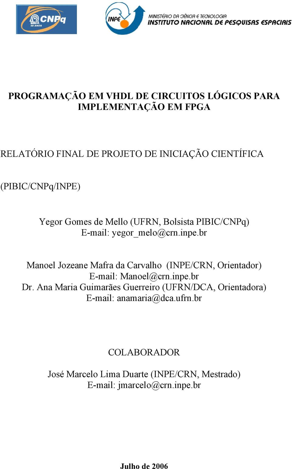 br Manoel Jozeane Mafra da Carvalho (INPE/CRN, Orientador) E-mail: Manoel@crn.inpe.br Dr.