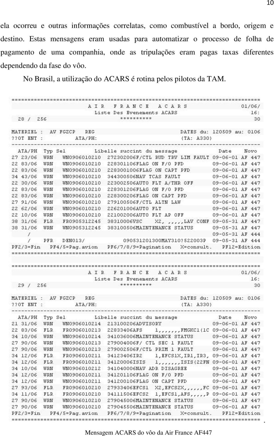 companhia, onde as tripulações eram pagas taxas diferentes dependendo da fase do vôo.