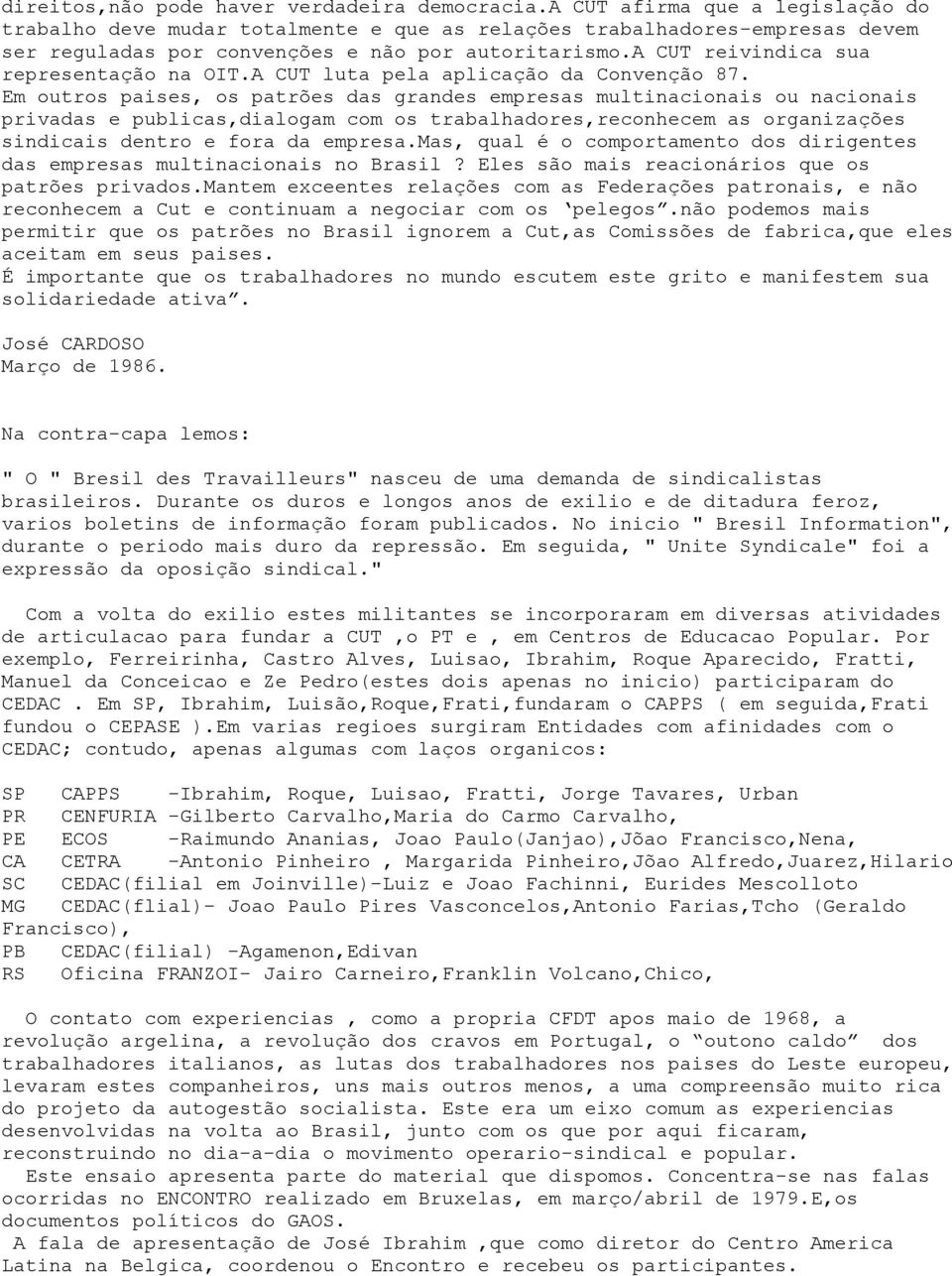 a CUT reivindica sua representação na OIT.A CUT luta pela aplicação da Convenção 87.