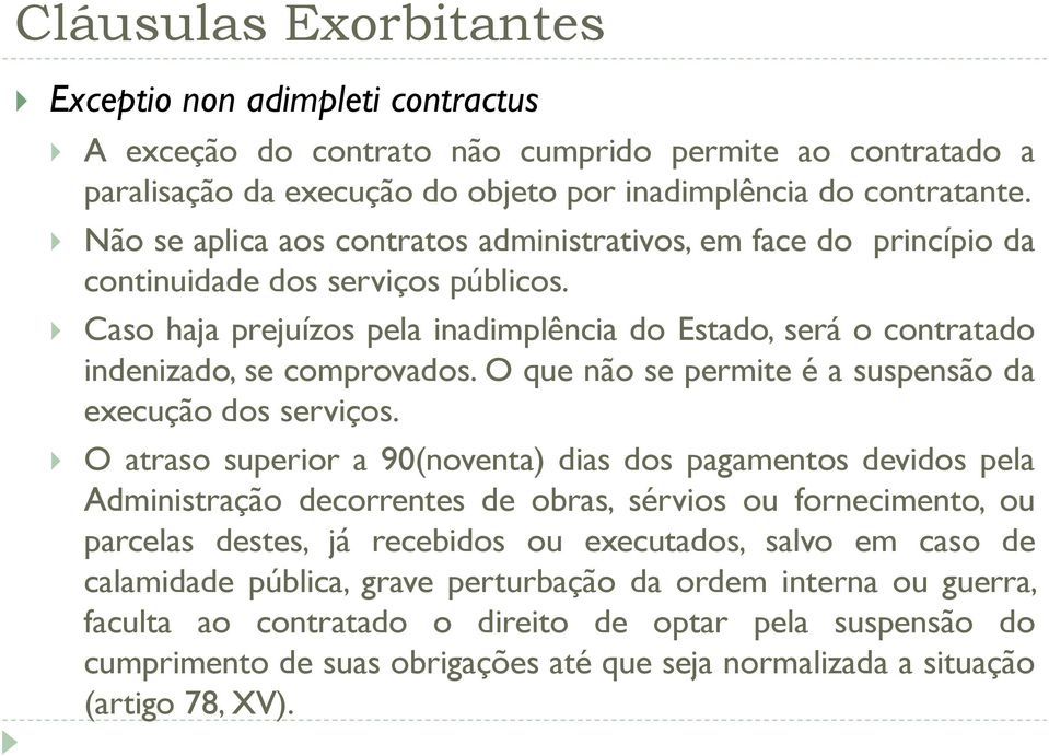 O que não se permite é a suspensão da execução dos serviços.