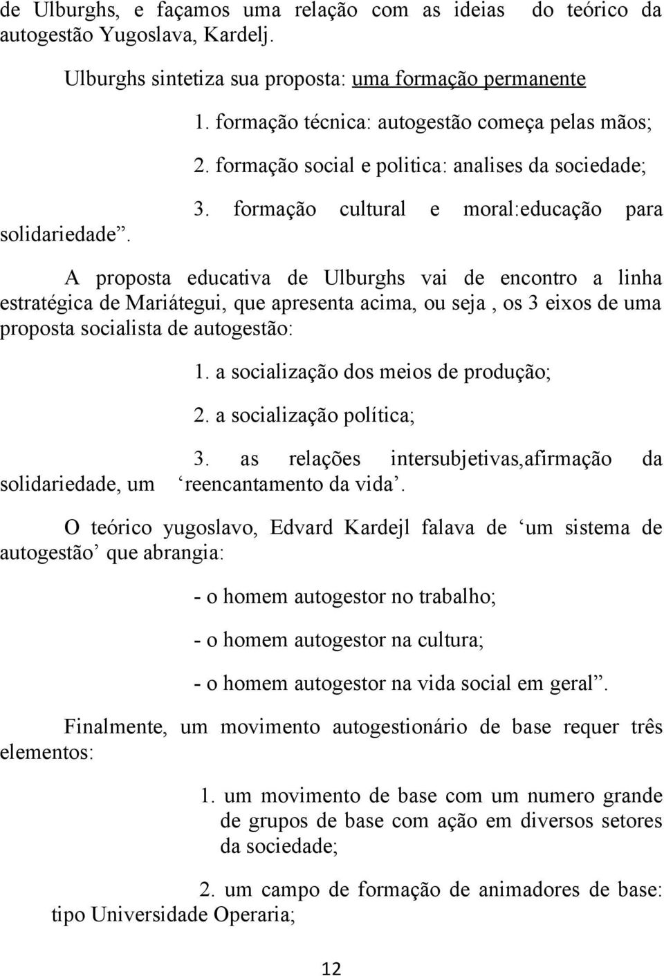 formação cultural e moral:educação para A proposta educativa de Ulburghs vai de encontro a linha estratégica de Mariátegui, que apresenta acima, ou seja, os 3 eixos de uma proposta socialista de