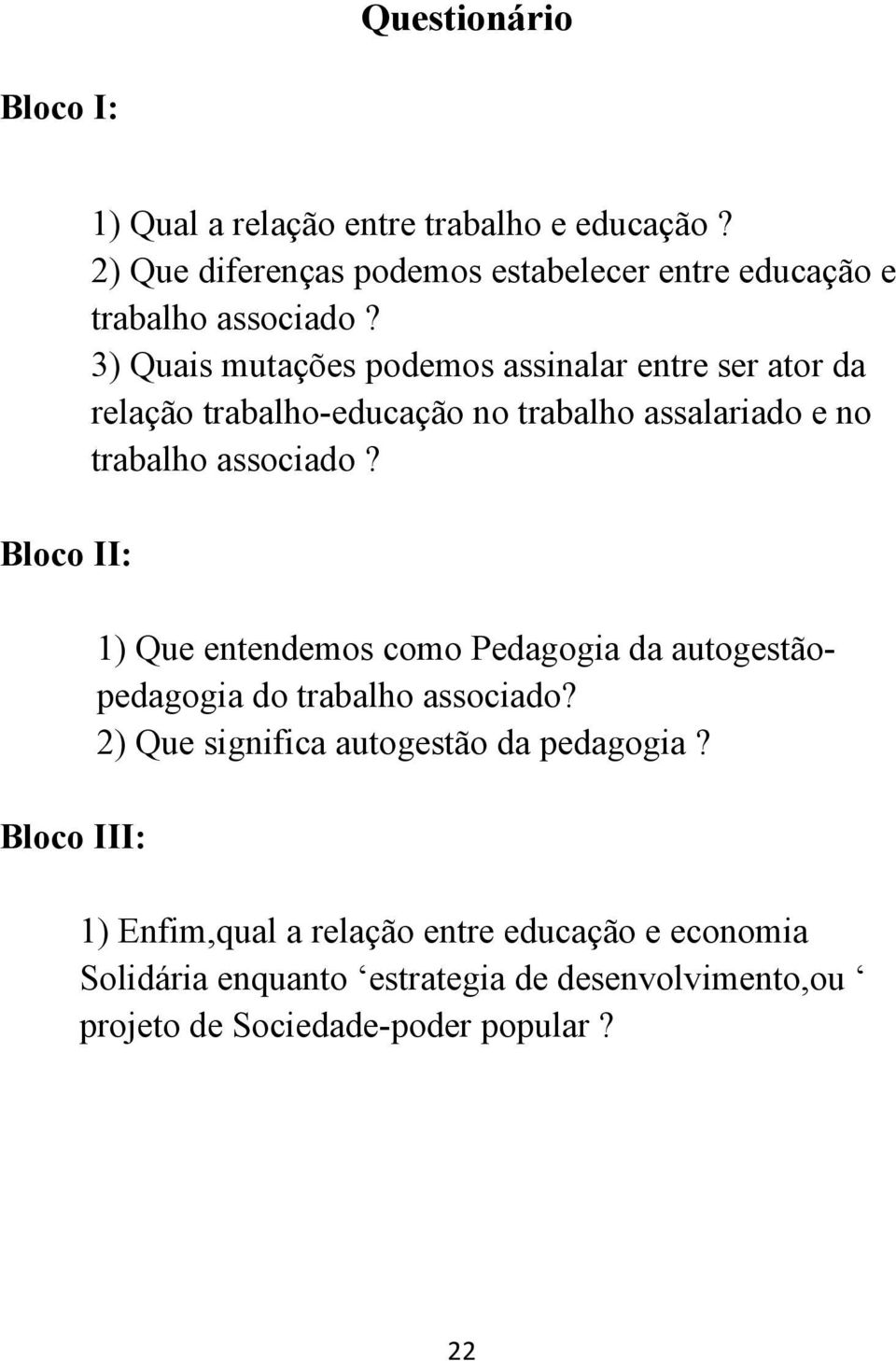 3) Quais mutações podemos assinalar entre ser ator da relação trabalho-educação no trabalho assalariado e no trabalho associado?