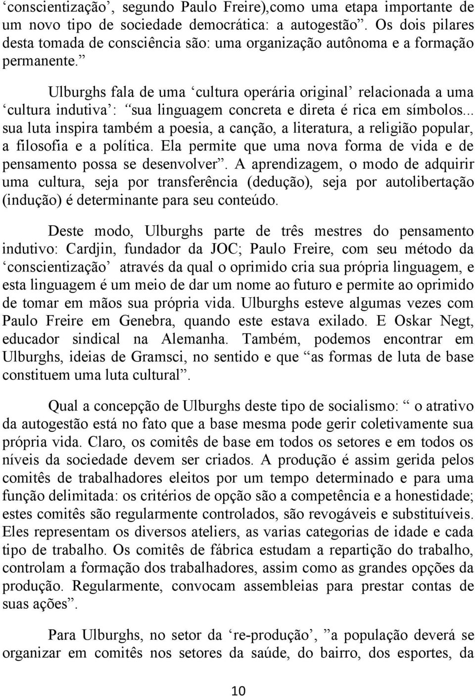 Ulburghs fala de uma cultura operária original relacionada a uma cultura indutiva : sua linguagem concreta e direta é rica em símbolos.