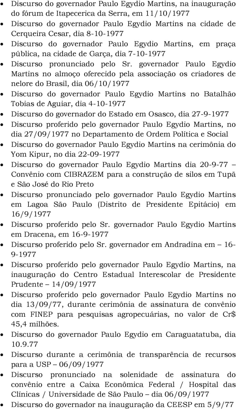 governador Paulo Egydio Martins no almoço oferecido pela associação os criadores de nelore do Brasil, dia 06/10/1977 Discurso do governador Paulo Egydio Martins no Batalhão Tobias de Aguiar, dia