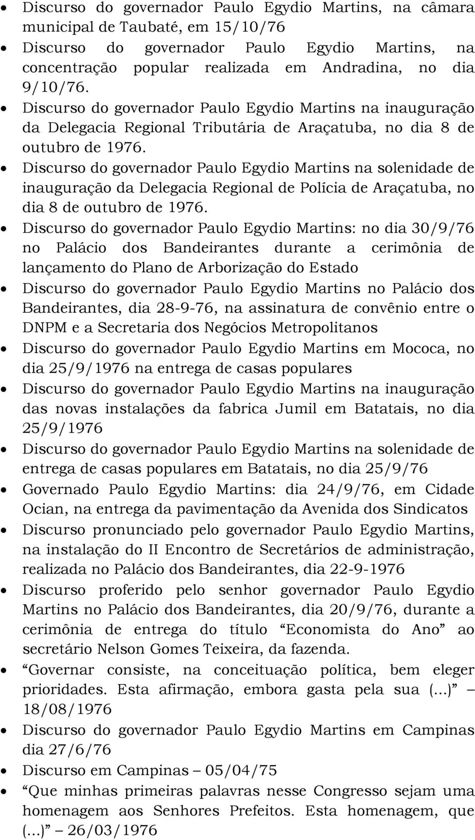 Discurso do governador Paulo Egydio Martins na solenidade de inauguração da Delegacia Regional de Polícia de Araçatuba, no dia 8 de outubro de 1976.