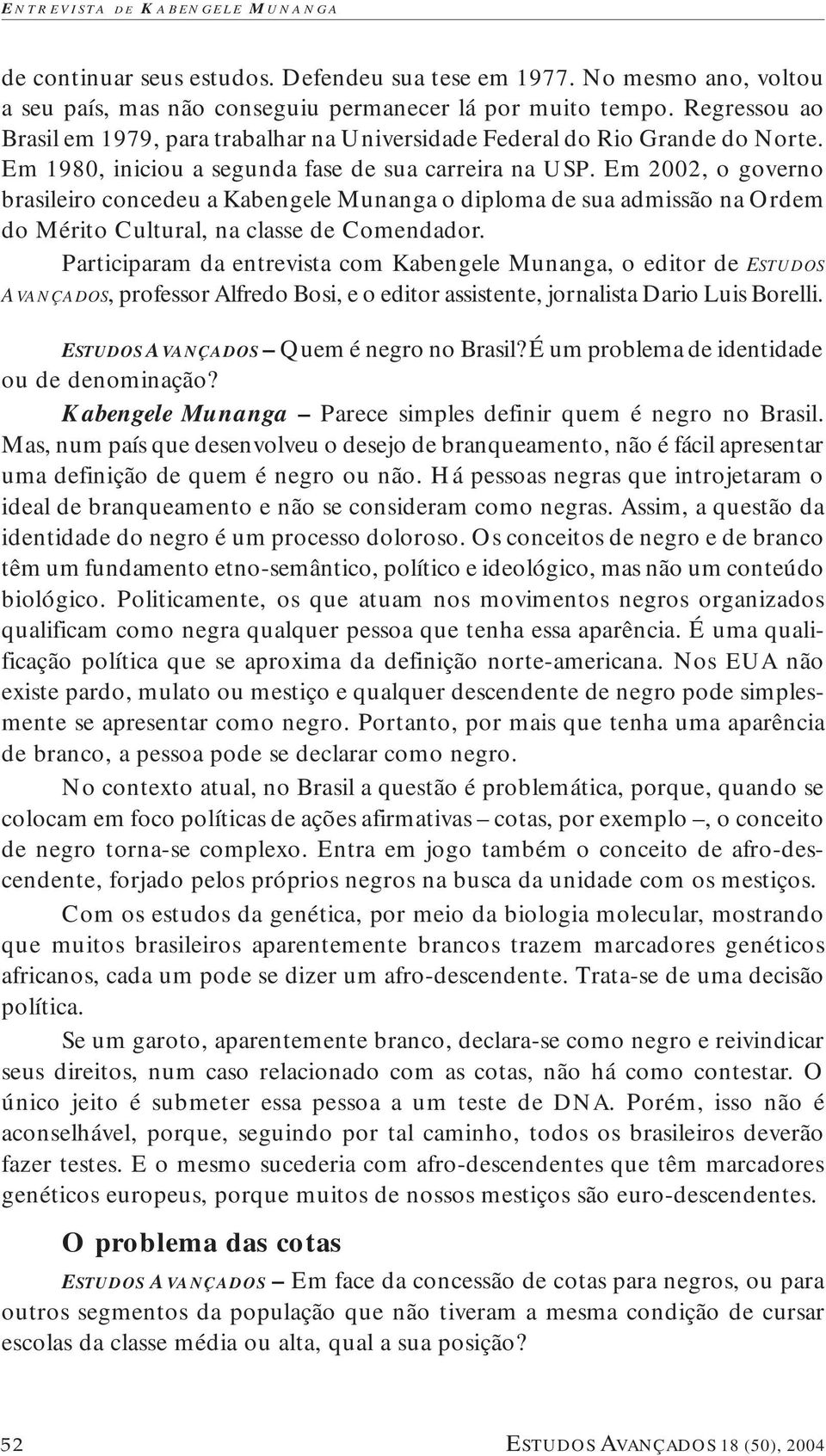 Em 2002, o governo brasileiro concedeu a Kabengele Munanga o diploma de sua admissão na Ordem do Mérito Cultural, na classe de Comendador.