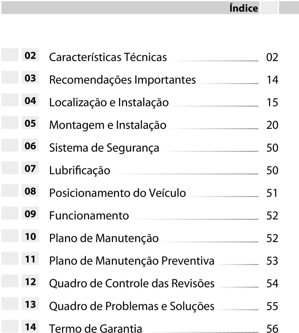 Lubrificação 50 Posicionamento do Veículo 51 Funcionamento 52 Plano de Manutenção 52 Plano de