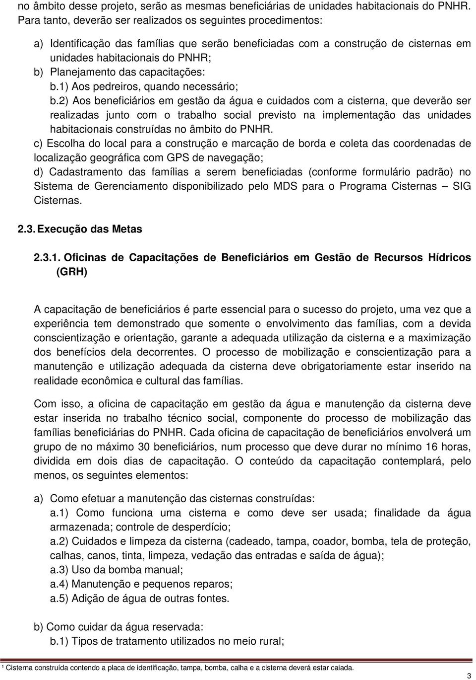 das capacitações: b.1) Aos pedreiros, quando necessário; b.