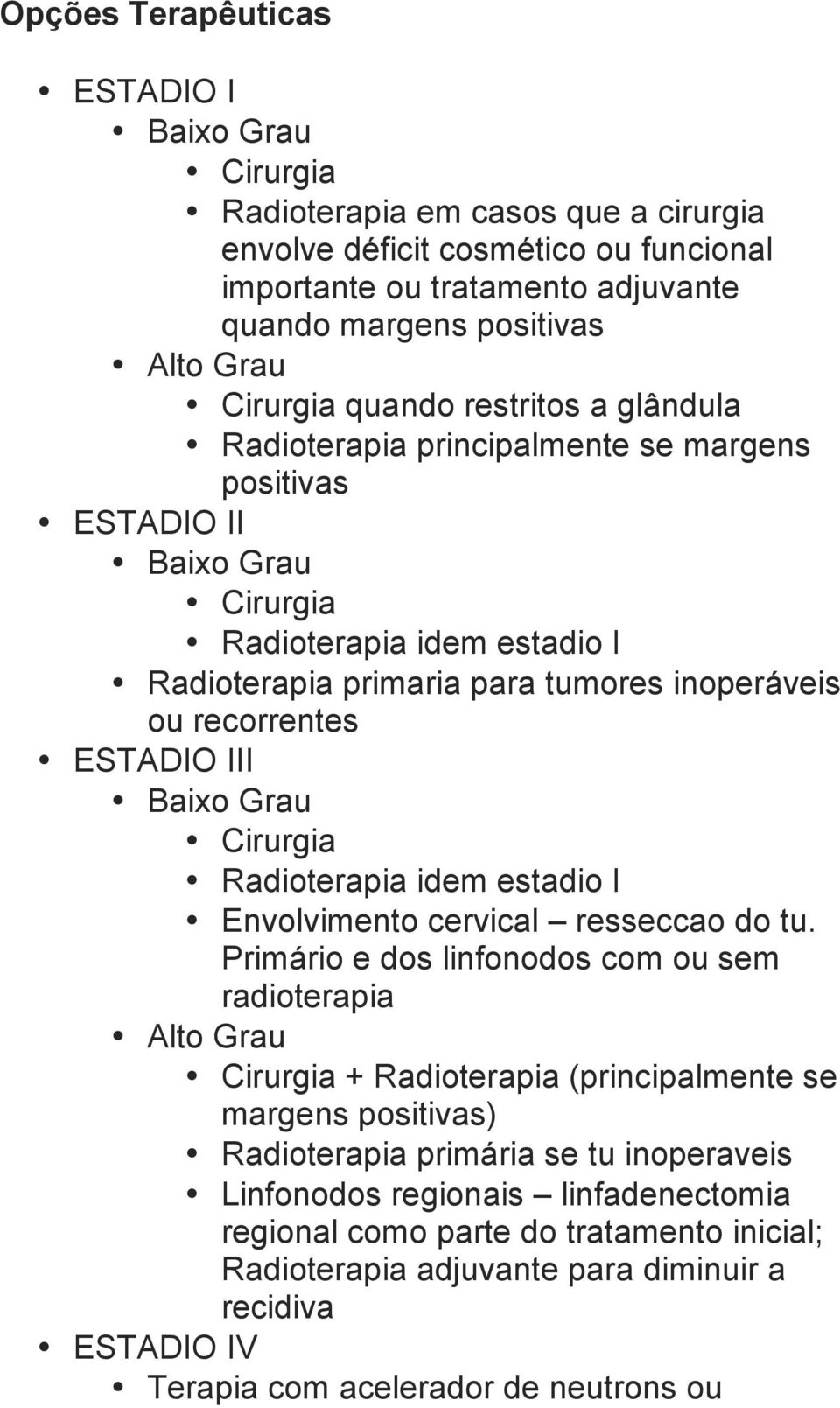 recorrentes ESTADIO III Baixo Grau Cirurgia Radioterapia idem estadio I Envolvimento cervical resseccao do tu.