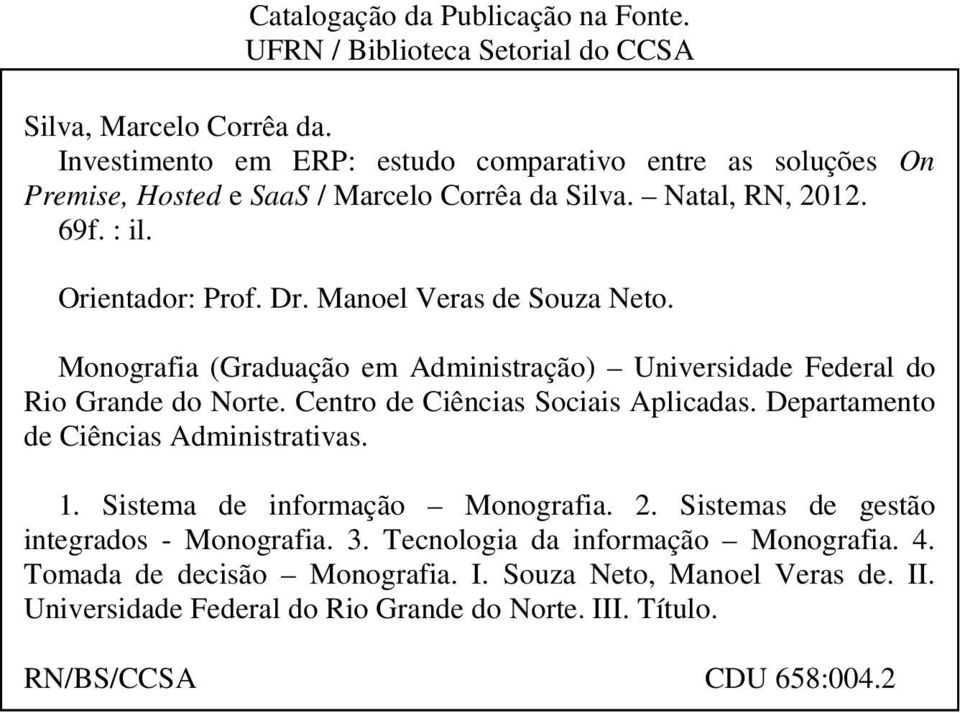 Manoel Veras de Souza Neto. Monografia (Graduação em Administração) Universidade Federal do Rio Grande do Norte. Centro de Ciências Sociais Aplicadas.