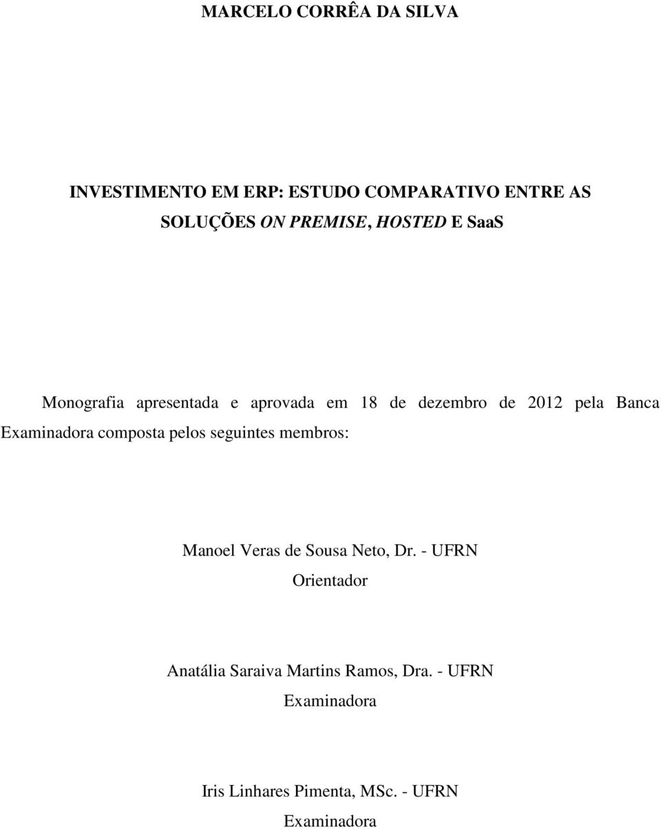 Examinadora composta pelos seguintes membros: Manoel Veras de Sousa Neto, Dr.