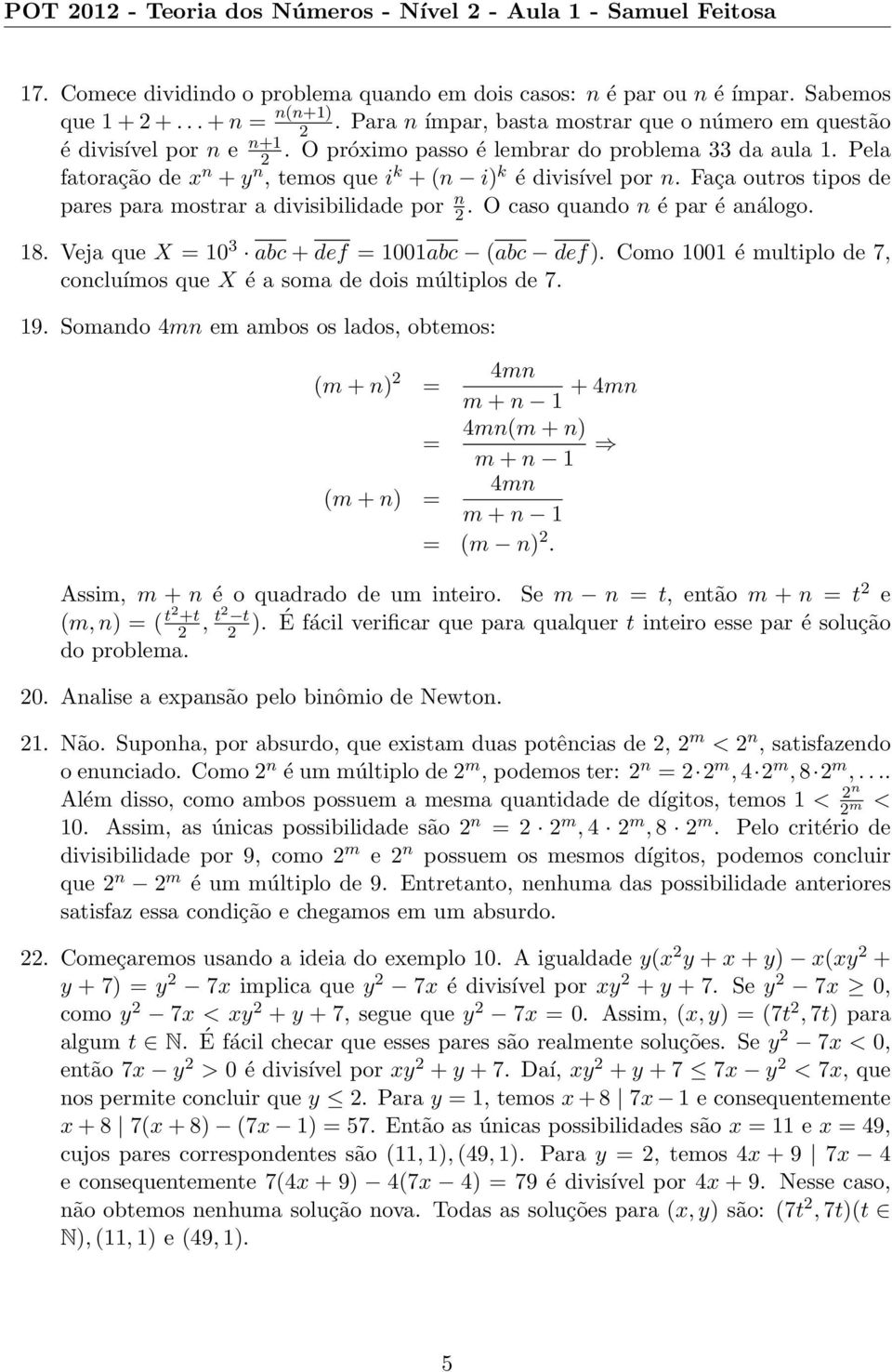 Faça outros tipos de pares para mostrar a divisibilidade por n. O caso quando n é par é análogo. 18. Veja que X = 10 3 abc+def = 1001abc (abc def).