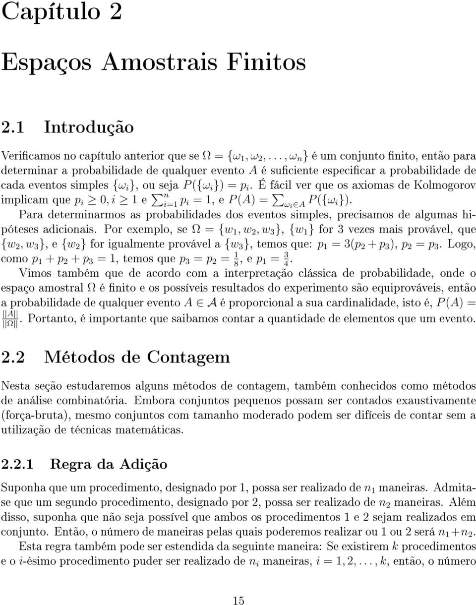 É fácil ver que os axiomas de Kolmogorov implicam que p i 0, i 1 e n i=1 p i = 1, e P (A) = ω i A P ({ω i}).