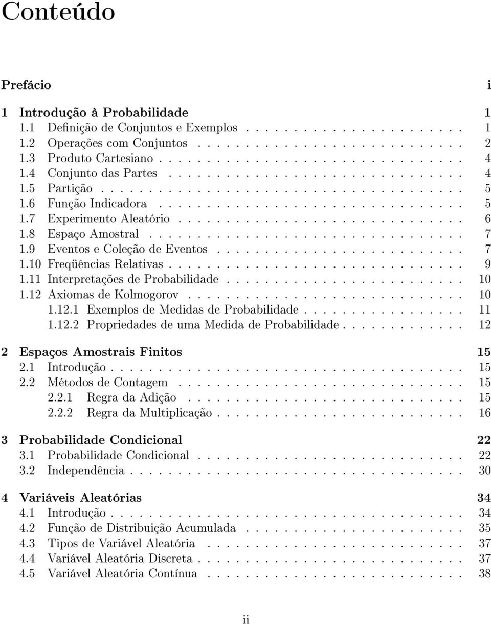 8 Espaço Amostral................................. 7 1.9 Eventos e Coleção de Eventos.......................... 7 1.10 Freqüências Relativas............................... 9 1.