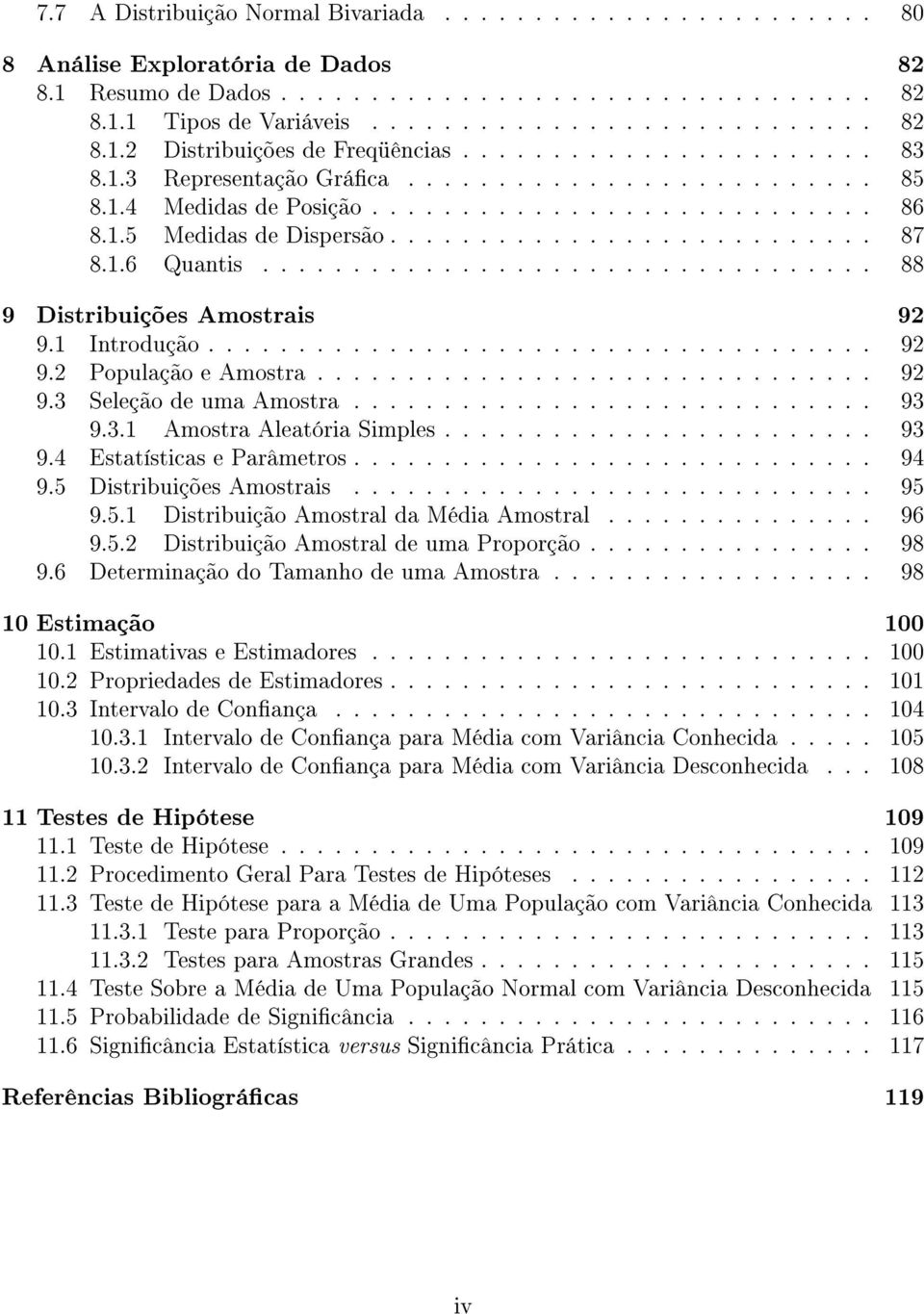 ................................. 88 9 Distribuições Amostrais 92 9.1 Introdução..................................... 92 9.2 População e Amostra............................... 92 9.3 Seleção de uma Amostra.