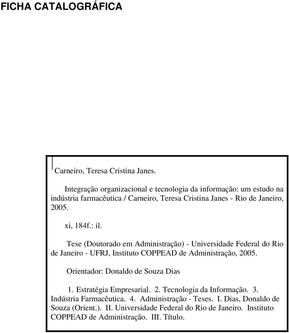 xi, 184f.: il. Tese (Doutorado em Administração) - Universidade Federal do Rio de Janeiro - UFRJ, Instituto COPPEAD de Administração, 2005.